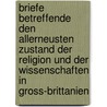 Briefe betreffende den allerneusten Zustand der Religion und der Wissenschaften in Gross-Brittanien by Wilhelm Alberti Georg