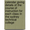 Calendar Giving Details of the Course of Instruction for Each Class in the Sydney Technical College door New South Wales. Technical Educa Branch