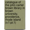 Catalogue of the John Carter Brown Library in Brown University, Providence, Rhode Island (V.1:Pt.1) by John Carter Brown Library