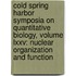 Cold Spring Harbor Symposia On Quantitative Biology, Volume Lxxv: Nuclear Organization And Function