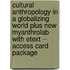 Cultural Anthropology in a Globalizing World Plus New MyAnthroLab with Etext -- Access Card Package