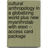 Cultural Anthropology in a Globalizing World Plus New MyAnthroLab with Etext -- Access Card Package by Barbara D. Miller