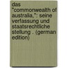 Das "Commonwealth of Australia,": Seine Verfassung Und Staatsrechtliche Stellung . (German Edition) door Nicolaus Doerkes-Boppard Wilhelm