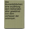Das Blumenkörbchen: Eine Erzählung dem blühenden Alter gewidmet von dem Verfasser der Ostereyer. door Johann Christoph Von Schmid
