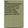 Das Dreiklassensystem: Die Preussische Wahlreform Vom Standpunkte Sozialer Politik (German Edition) by Jastrow Ignaz