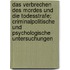 Das Verbrechen Des Mordes Und Die Todesstrafe; Criminalpolitische Und Psychologische Untersuchungen