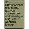 Das Altfranzösische Rolandslied. Text Von Chateauroux Und Venedig Vii. Hrsg. Von Wendelin Foerster by Foerster