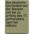 Das deutsche Kirchenlied von der ältesten zeit bis zu Anfang des 17. Jahrhunderts (German Edition)