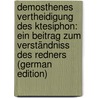 Demosthenes Vertheidigung Des Ktesiphon: Ein Beitrag Zum Verständniss Des Redners (German Edition) door Demosthenes Demosthenes