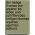 Der Heilige Thomas Von Aquino: Bd. Leben Und Schriften Des Heiligen Thomas Aquinas (German Edition)