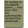 Der Landtag Im Herzogthum Baiern ...: Vom Jahre 1612 : Aus Authentischen Handschriften Gesammelt... door Onbekend
