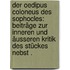 Der Oedipus Coloneus des Sophocles: Beiträge zur Inneren und äusseren Kritik des Stückes nebst .