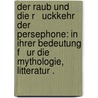 Der Raub und die R   uckkehr der Persephone: In ihrer Bedeutung F   ur die Mythologie, Litteratur . door Foerster Richard