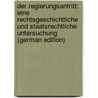 Der Regierungsantritt: Eine Rechtsgeschichtliche Und Staatsrechtliche Untersuchung (German Edition) door Schücking Walther