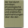 Der Tod durch Ertrinken: Physiologische Untersuchungen und praktische Wahrnehmungen über die den . door H. Theodor Roth A.