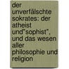 Der unverfälschte Sokrates: Der Atheist und"sophist", und das Wesen aller Philosophie und Religion door Röck Hubert