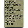 Deutsche Bürgerkunde: Kleines Handbuch Des Politisch Wissenswerken Für Jedermann (German Edition) by Hoffmann Georg