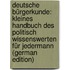 Deutsche Bürgerkunde: Kleines Handbuch Des Politisch Wissenswerten Für Jedermann (German Edition)