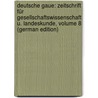 Deutsche Gaue: Zeitschrift Für Gesellschaftswissenschaft U. Landeskunde, Volume 8 (German Edition) by Frank Christian