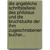 Die Angebliche Schriftstellerei Des Philolaus Und Die Bruchstucke Der Ihm Zugeschriebenen Bucher... door Carl Schaarschmidt