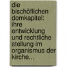 Die Bischöflichen Domkapitel: Ihre Entwicklung Und Rechtliche Stellung Im Organismus Der Kirche... door Philipp Schneider