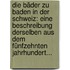 Die Bäder Zu Baden In Der Schweiz: Eine Beschreibung Derselben Aus Dem Fünfzehnten Jahrhundert...