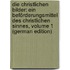 Die Christlichen Bilder: Ein Beförderungsmittel Des Christlichen Sinnes, Volume 1 (German Edition)