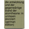 Die Entwicklung Und Der Gegenwärtige Stand Der Atomtheorie: In Unrissen Skizziert (German Edition) by Lockemann George