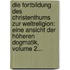 Die Fortbildung Des Christenthums Zur Weltreligion: Eine Ansicht Der Höheren Dogmatik, Volume 2...
