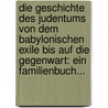 Die Geschichte Des Judentums Von Dem Babylonischen Exile Bis Auf Die Gegenwart: Ein Familienbuch... by Ignaz Ziegler