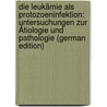 Die Leukämie Als Protozoeninfektion: Untersuchungen Zur Ätiologie Und Pathologie (German Edition) door Loewit Moritz