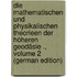 Die Mathematischen Und Physikalischen Theorieen Der Höheren Geodäsie ., Volume 2 (German Edition)
