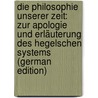 Die Philosophie Unserer Zeit: Zur Apologie Und Erläuterung Des Hegelschen Systems (German Edition) by Schaller Julius