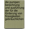 Die Pumpen: Berechnung und Ausführung der für die Förderung von Flüssigkeiten gebräuchlichen . door Hartmann Konrad