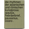 Die Rhythmen der asianischen und römischen Kunstprosa: (paulus, Hebräerbrief, Pausanius, Cicero . by Blass Friedrich