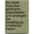 Die Totale Institution Gefängnis: Lebenswelten und Strategien der Bewältigung inhaftierter Frauen
