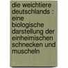 Die Weichtiere Deutschlands : eine biologische Darstellung der einheimischen Schnecken und Muscheln by Michael Geyer