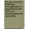 Die germanische Philologie vorzugsweise in Deutschland seit 1870: ein encyklopädischer Ueberblick. by Reinhold Bechstein