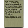 Die lyrischen Versmasse des Horaz: Nach den Ergebnissen der neueren Metrik für den Schulgebrauch . by Schiller Hermann