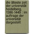 Die älteste zeit der Universität Heidelberg, 1386-1449 : im auftrage der Universität dargestellt