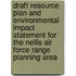 Draft Resource Plan and Environmental Impact Statement for the Nellis Air Force Range Planning Area