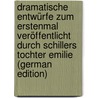 Dramatische Entwürfe Zum Erstenmal Veröffentlicht Durch Schillers Tochter Emilie (German Edition) door Schiller Friedrich