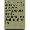 El Tercer Acto de Tu Vida: Una Guia Para Envejecer Con Dicha y Sabiduria = The Third Act of My Life by Lewis Richmond