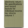 Electronic Return File Specifications and Record Layouts for Individual Income Tax Returns Volume 1 by United States Internal Service