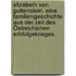 Elizabeth von Guttenstein. Eine Familiengeschichte aus der Zeit des Östreichichen Erbfolgekrieges.