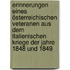 Erinnerungen eines österreichischen Veteranen aus dem italienischen Kriege der Jahre 1848 und 1849