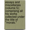 Essays And Miscellanies (Volume 5); Comprising All His Works Collected Under The Title Of "Morals." door Plutarch