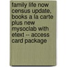 Family Life Now Census Update, Books a la Carte Plus New Mysoclab with Etext -- Access Card Package door Kelly J. Welch