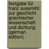 Festgabe Für Franz Susemihl: Zur Geschicht Griechischer Wissenschaft Und Dichtung (German Edition) door Wellmann Max