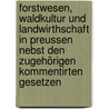 Forstwesen, Waldkultur Und Landwirthschaft In Preussen Nebst Den Zugehörigen Kommentirten Gesetzen door Franz Matthias Schulzen